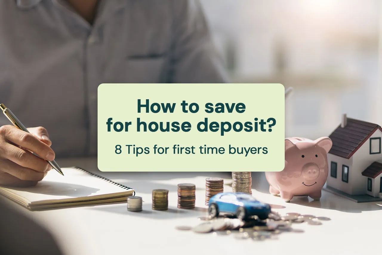 How to save for house deposit? 8 Tips for first time buyers